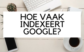 hoe vaak indexeert Google een site hoe vaak indexeert Google een site