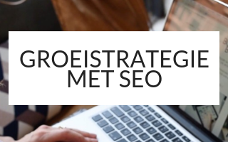 GROEISTRATEGIE MET SEO