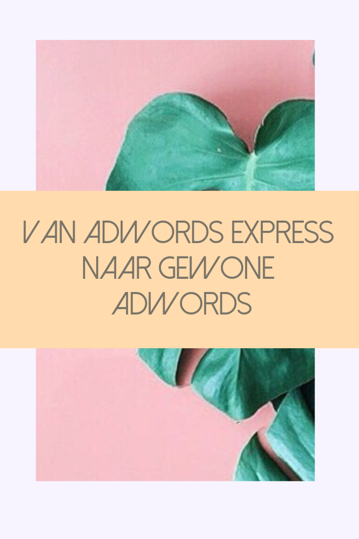 adwords express omzetten naar adwords adwords express omzetten naar adwords